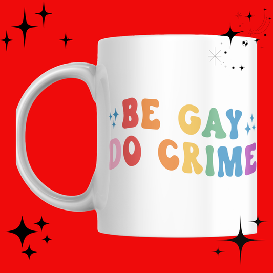 Be Gay Do Crime Mug