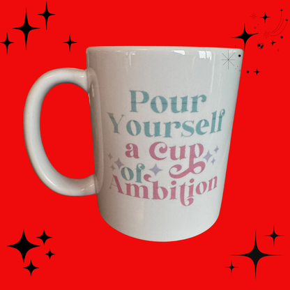 Pour Yourself a Cup of Ambition Dolly Mug