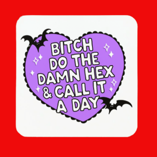 Bitch Do The Damn Hex and Call It A Day Coaster