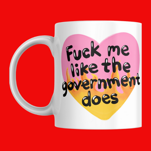 F*ck Me Like the Government Does Mug